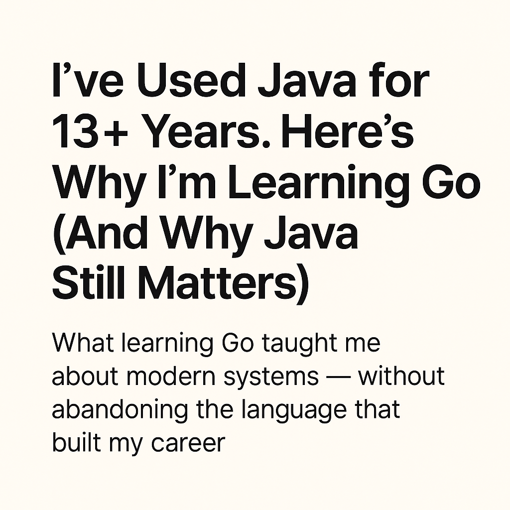 Why Learn Go Here's Why I'm Learning Go And Why Java Still Matters