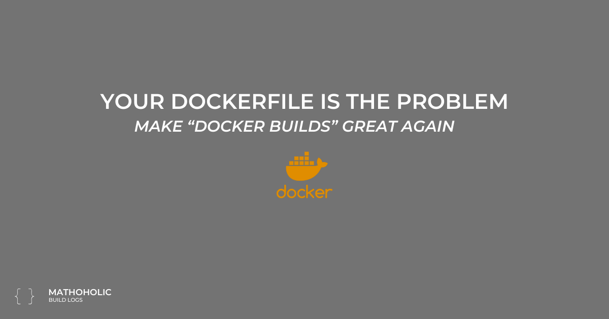 Why Your Docker Builds Are Slow (And It’s Not Docker’s Fault)