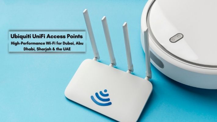 Ubiquiti UniFi Access Points — High-Performance Wi-Fi for Dubai, Abu Dhabi, Sharjah & the UAE