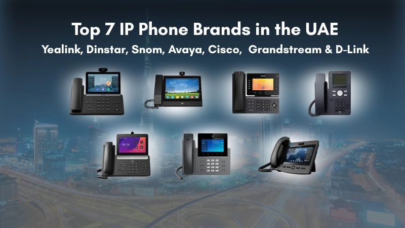 Top 7 IP Phone Brands in the UAE — Yealink, Dinstar, Snom, Avaya, Cisco & Grandstream