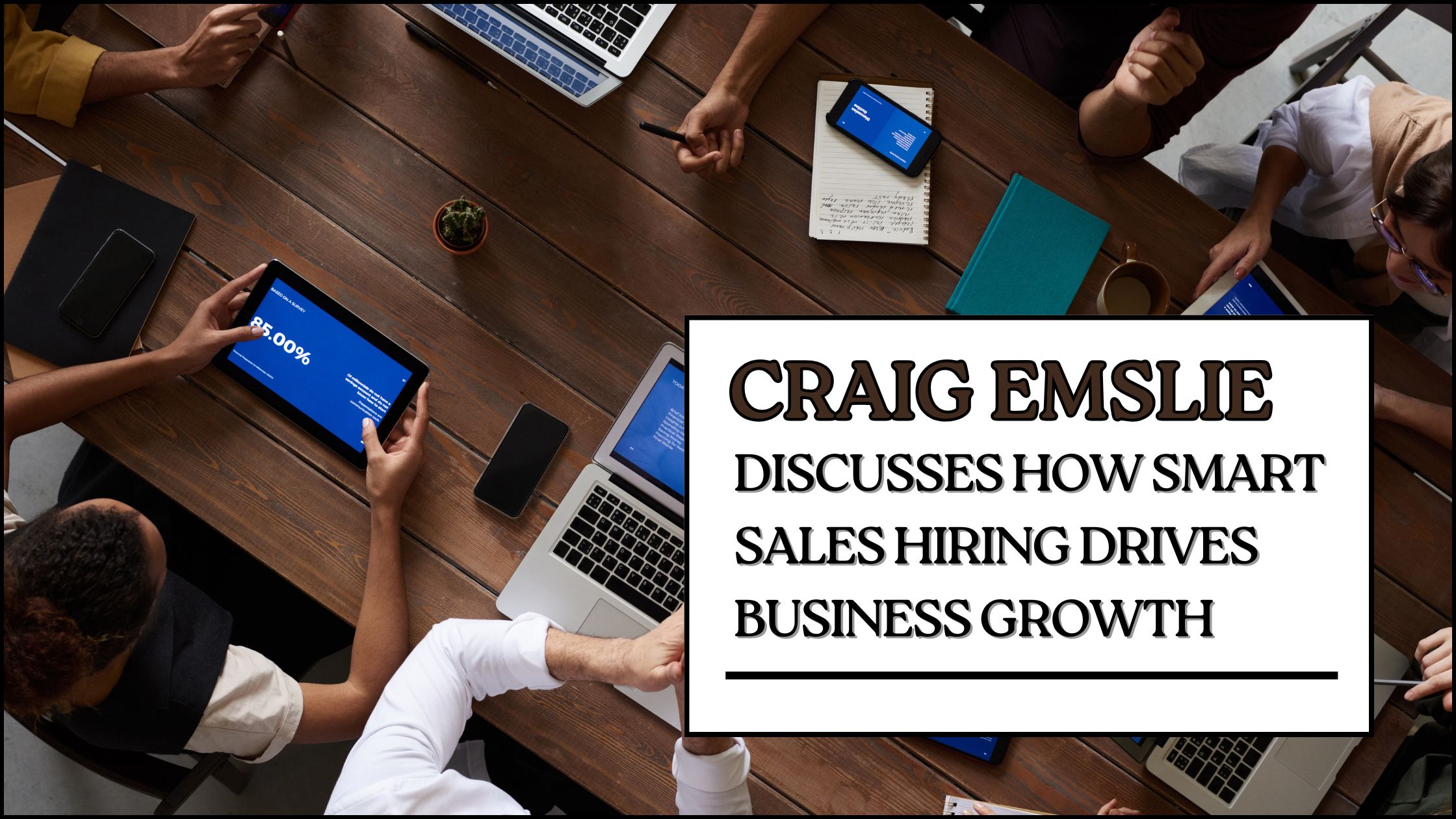 Craig Emslie Discusses How Smart Sales Hiring Drives Business Growth