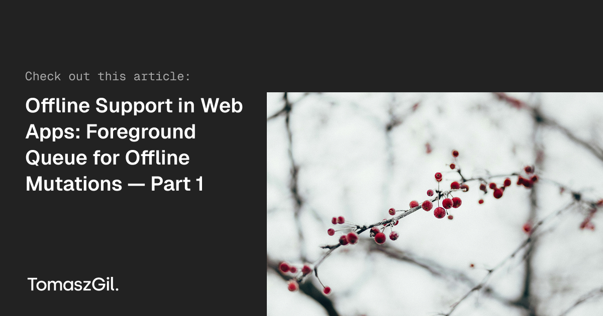 Offline Support in Web Apps: Foreground Queue for Offline Mutations ...