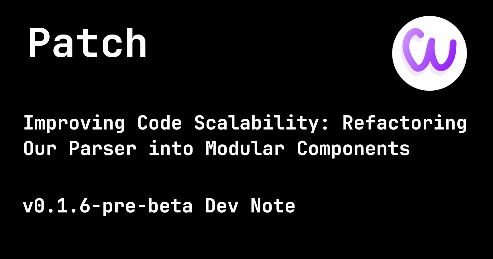 Patch: Improving Code Scalability: Refactoring Our Parser into Modular Components