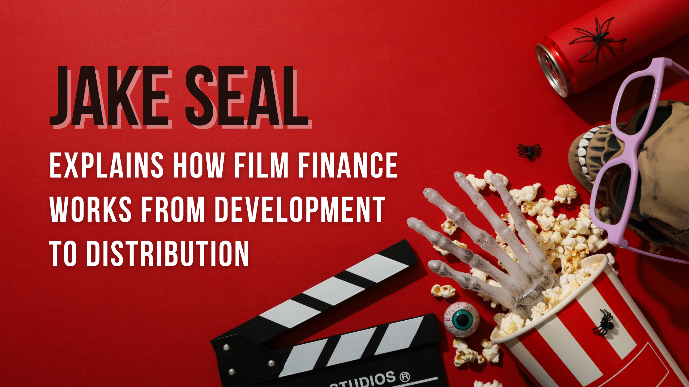 Jake Seal Explains How Film Finance Works From Development to Distribution