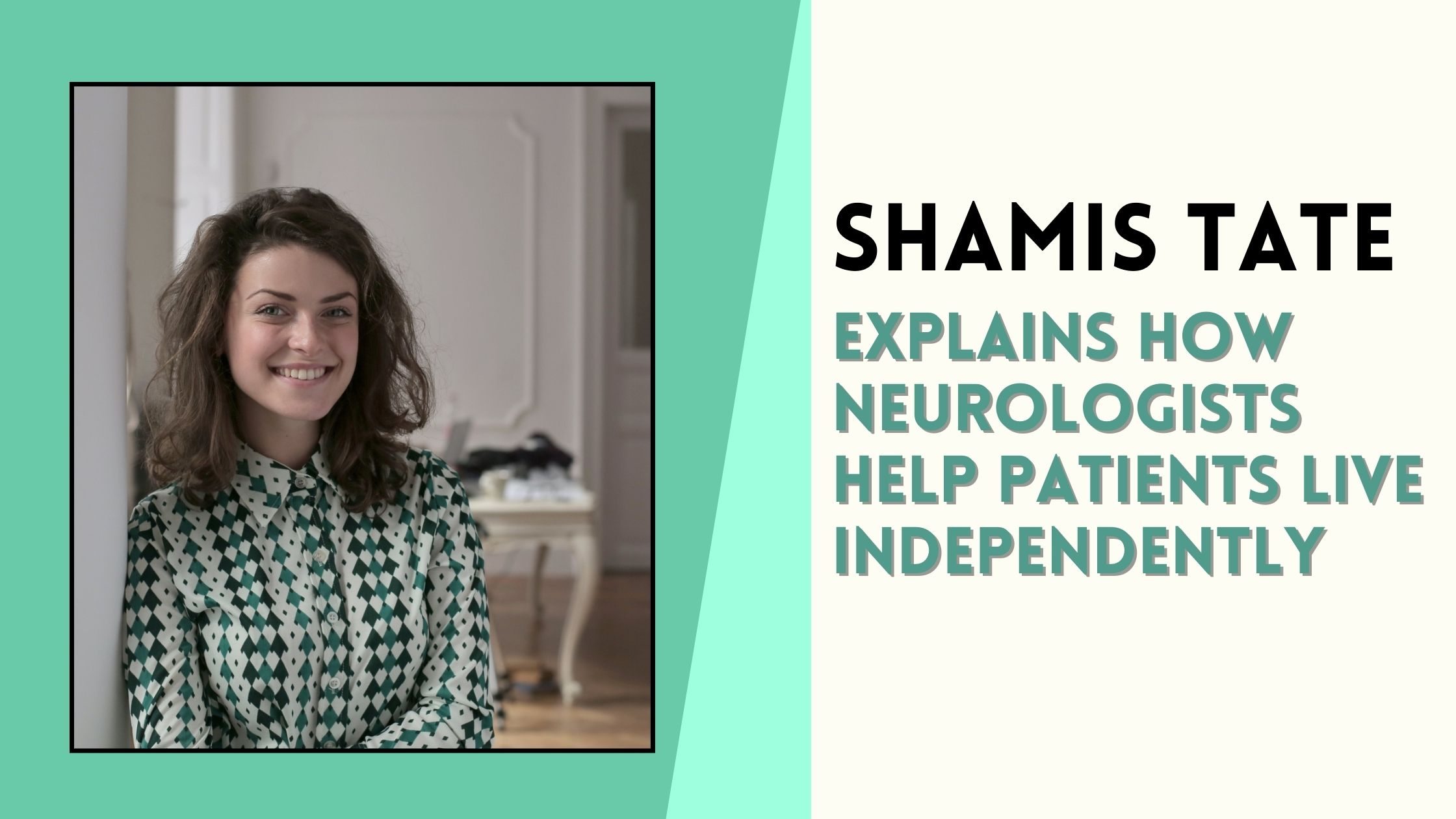 Shamis Tate Explains How Neurologists Help Patients Live Independently