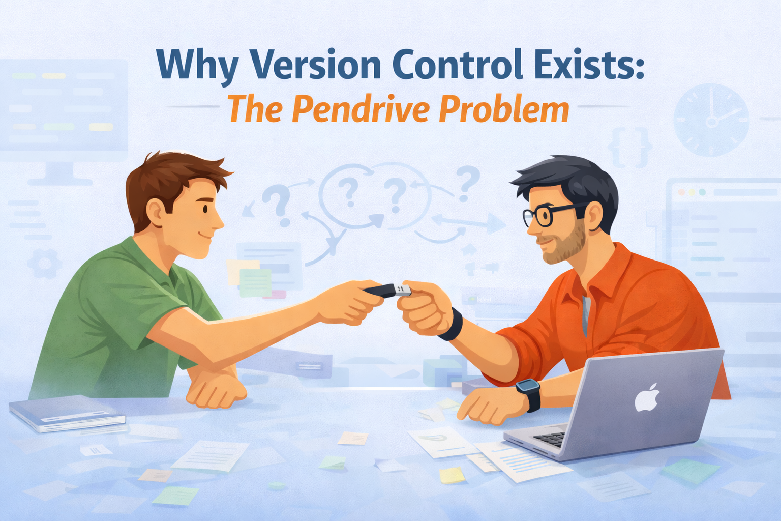 Why Version Control Exists: The Pendrive Problem