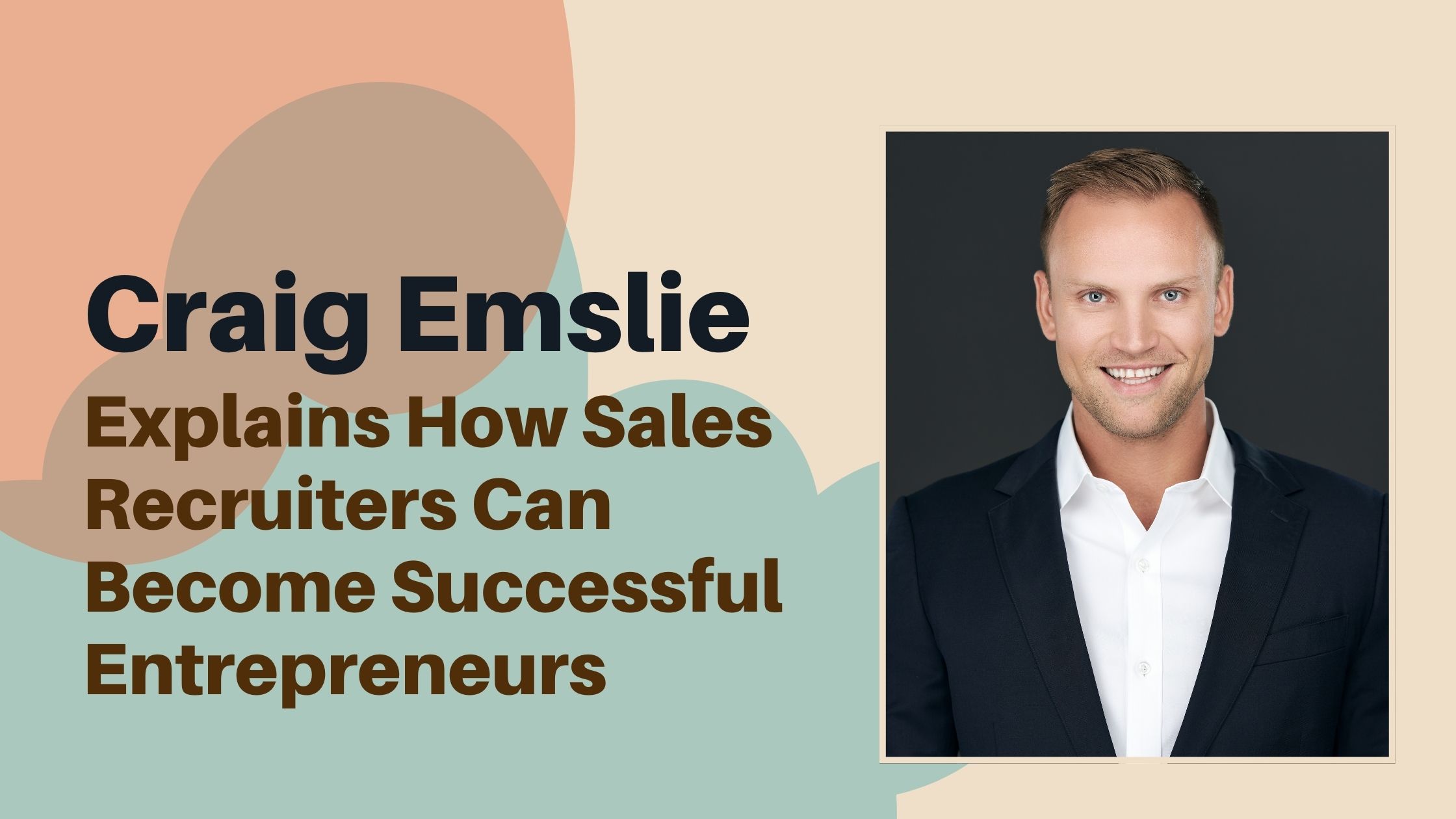 Craig Emslie Explains How Sales Recruiters Can Become Successful Entrepreneurs
