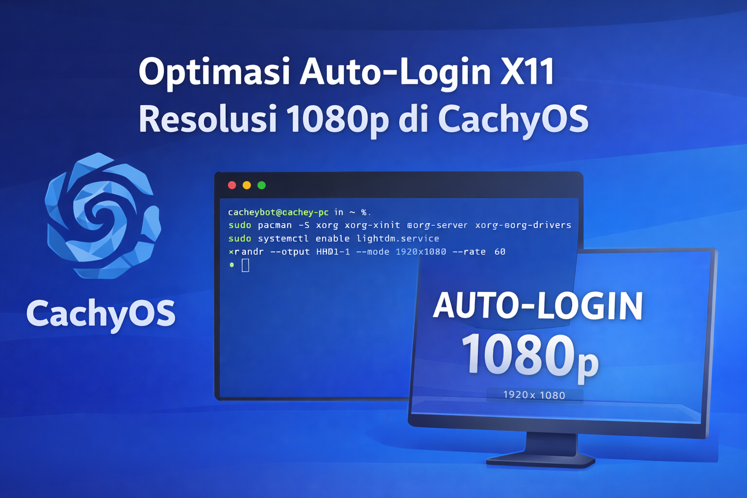 CachyOS: Paksa Resolusi 1080p, Install X11, dan Auto Login (Panduan Pemula + Commands)