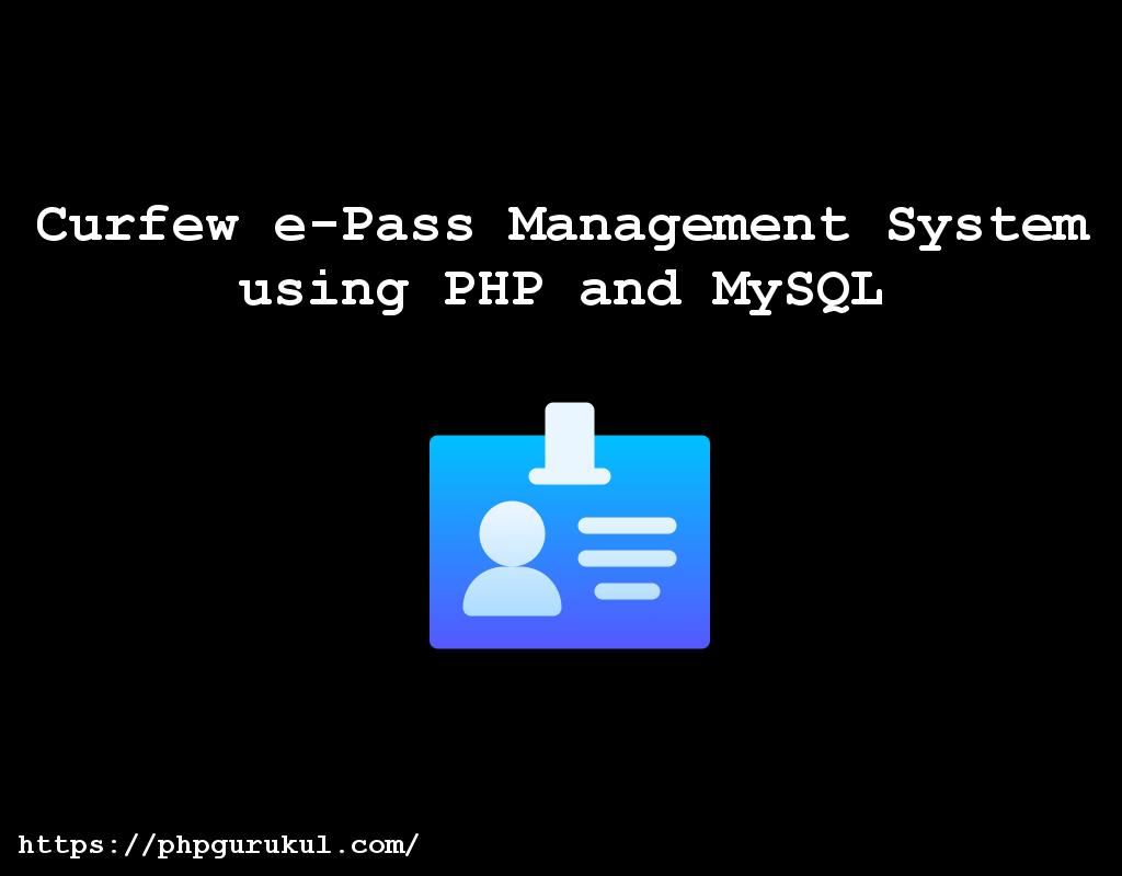 Curfew e-Pass Management System using PHP and MySQL
