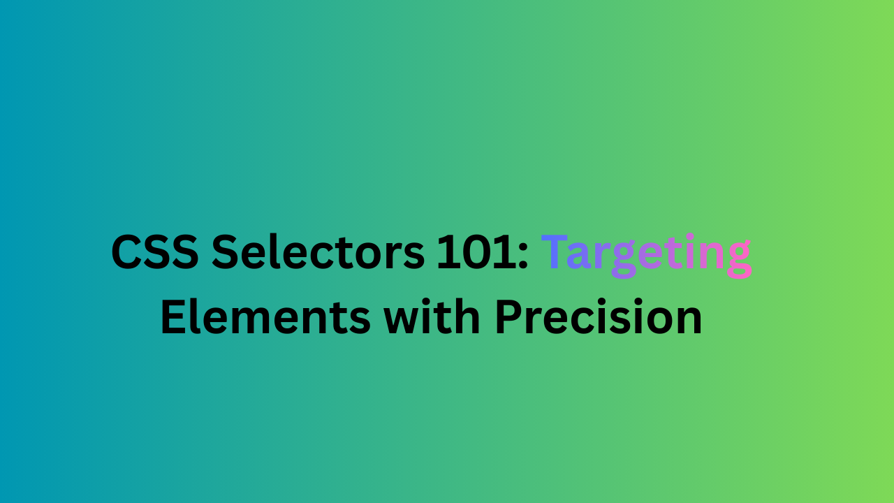 Discussion on "CSS Selectors 101: Targeting Elements with Precision ...