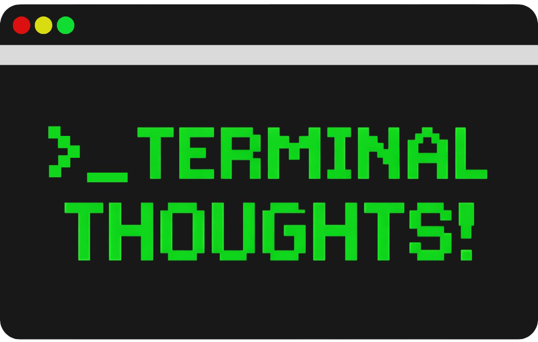Terminal Thoughts