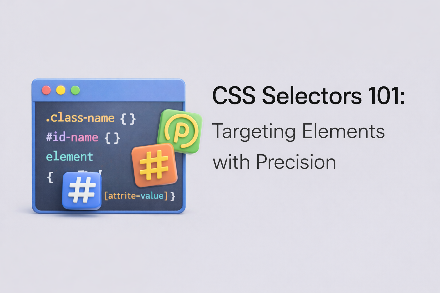 CSS Selectors 101: Targeting Elements with Precision