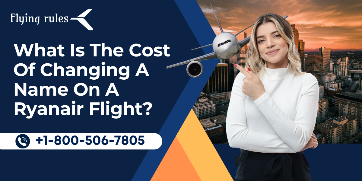 What Is The Cost Of Changing A Name On A Ryanair Flight?