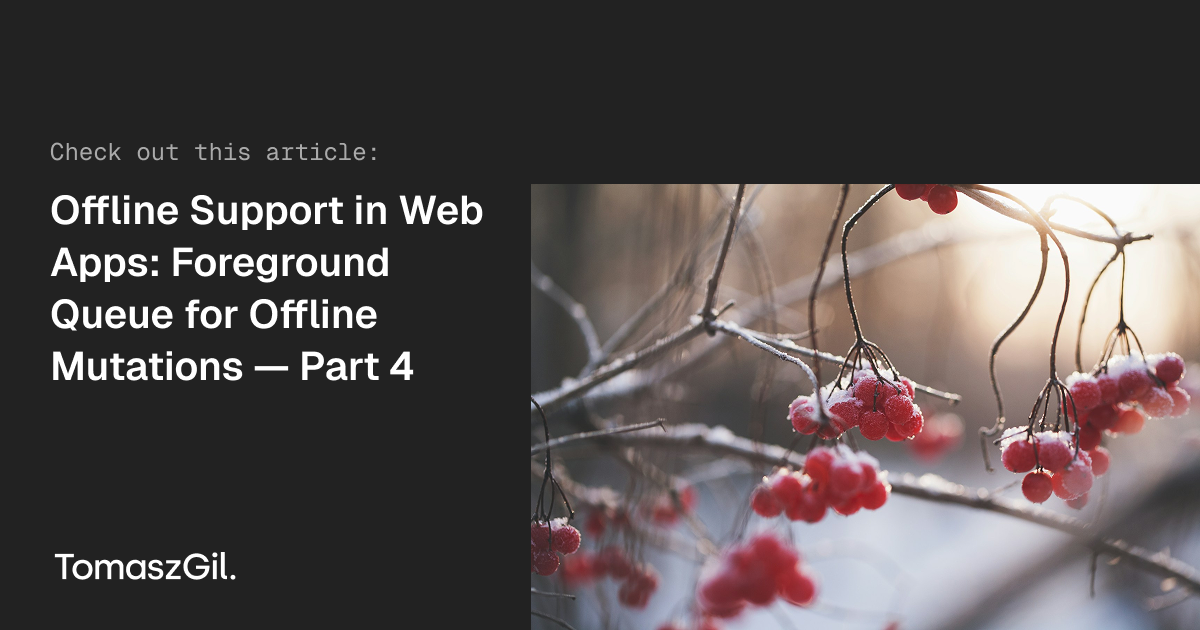 Offline Support in Web Apps: Foreground Queue for Offline Mutations ...