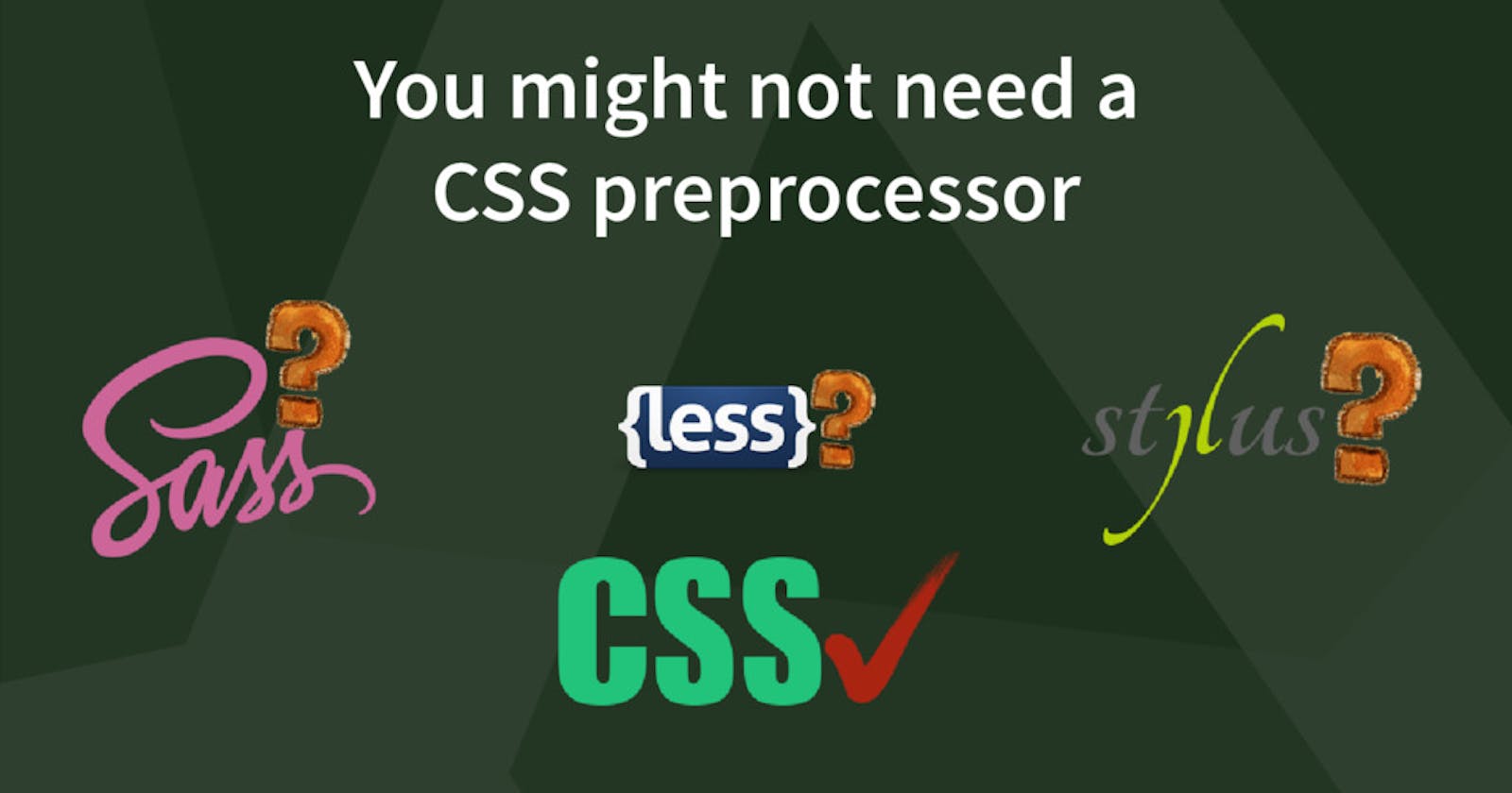 You might not need a CSS preprocessor