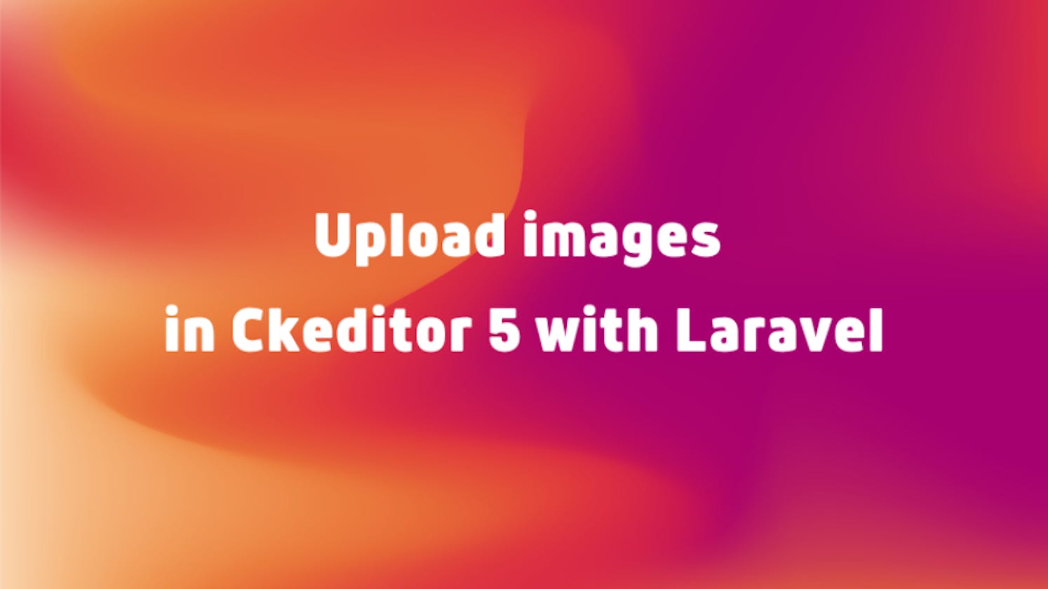 Upload images in Ckeditor 5 with Laravel