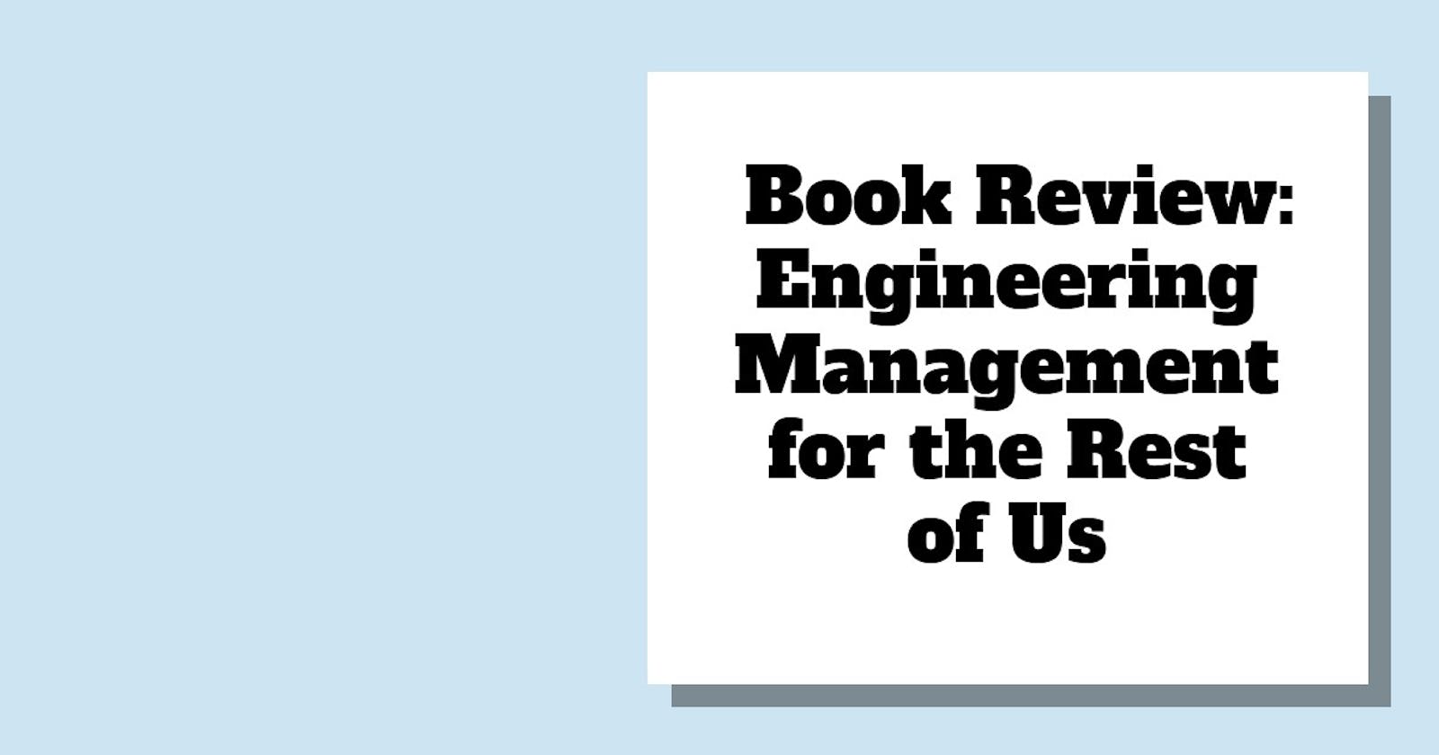 Book Review: Engineering Management for the Rest of Us