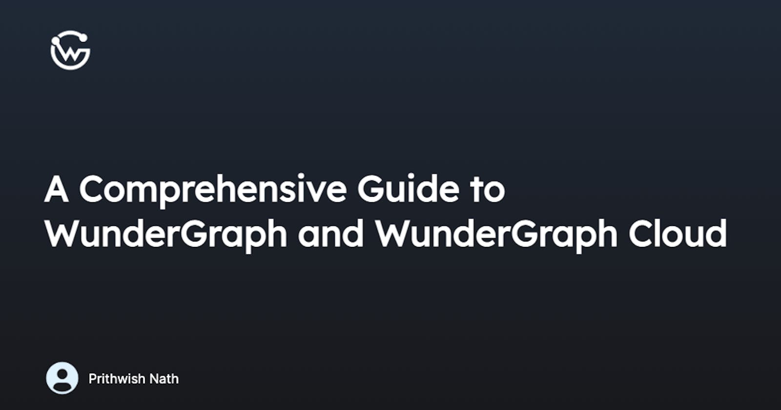 A comprehensive Guide to WunderGraph and WunderGraph Cloud