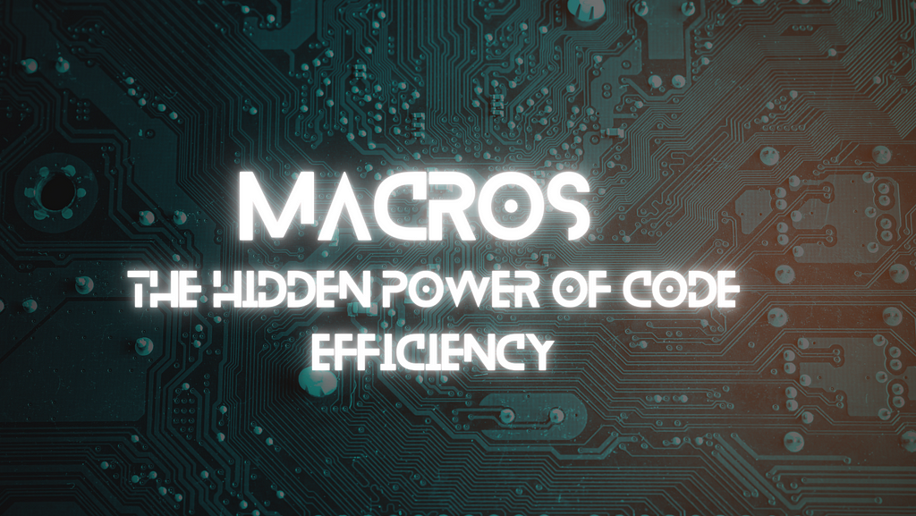 Macros: The Hidden Power of Code Efficiency