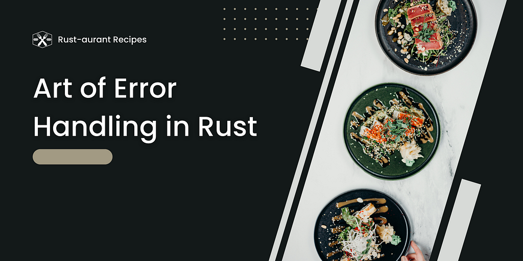 Rust-aurant Recipes: Art of Error Handling in Rust