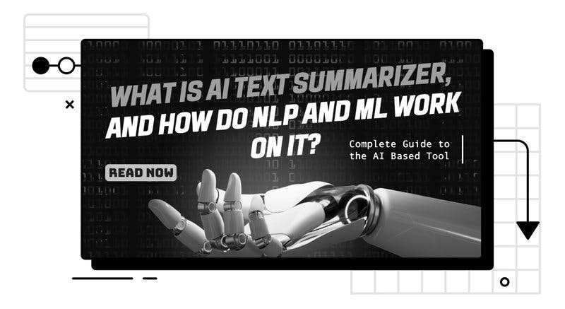 What is AI text summarizer and how do NLP and ML work on it? 