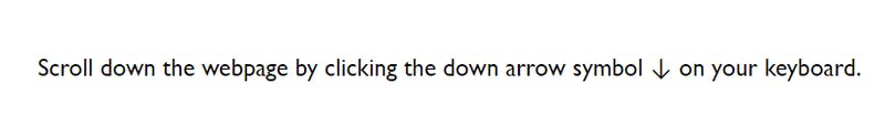 Scroll down the webpage by clicking the down arrow symbol on your keyboard.