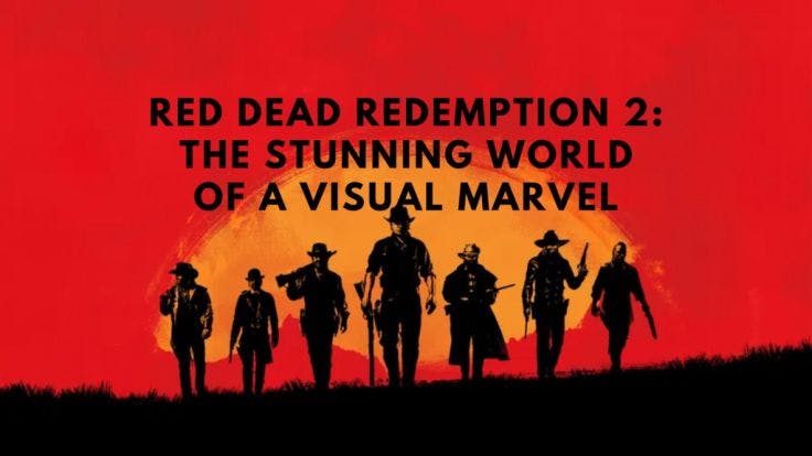 Red Dead Redemption 2 A Visual Marvel