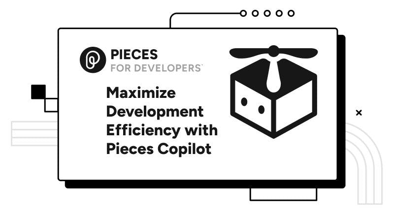 Maximize Development Efficiency with Pieces Copilot.