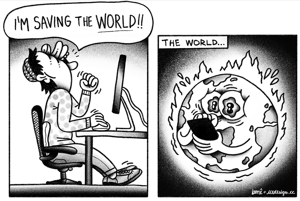 A designer sitting in front of a computer shouting I am saving the world. In the next panel, we see an a concerned Planet Earth character who is looking at their cellphone while catching fire.