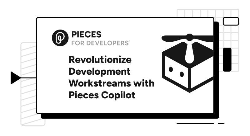 Revolutionize Development Workstreams with Pieces Copilot.