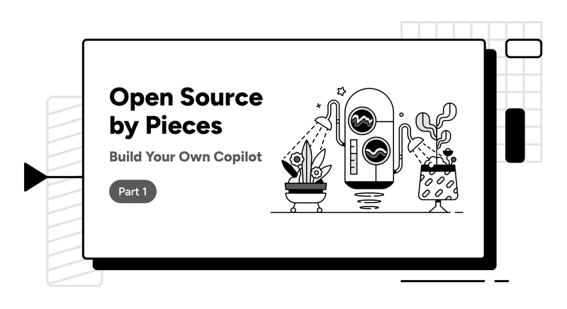 Open Source by Pieces: Build your own Copilot.
