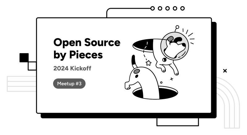 Open Source by Pieces 2024 Kickoff.
