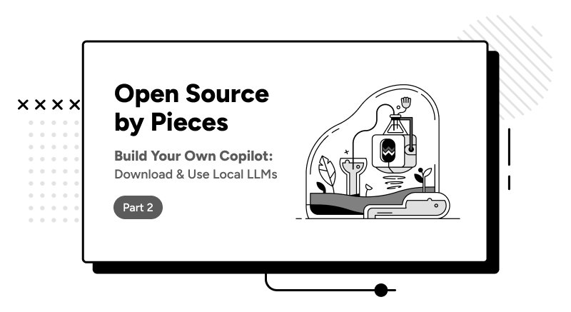 Open Source by Pieces: Build Your Own Copilot.