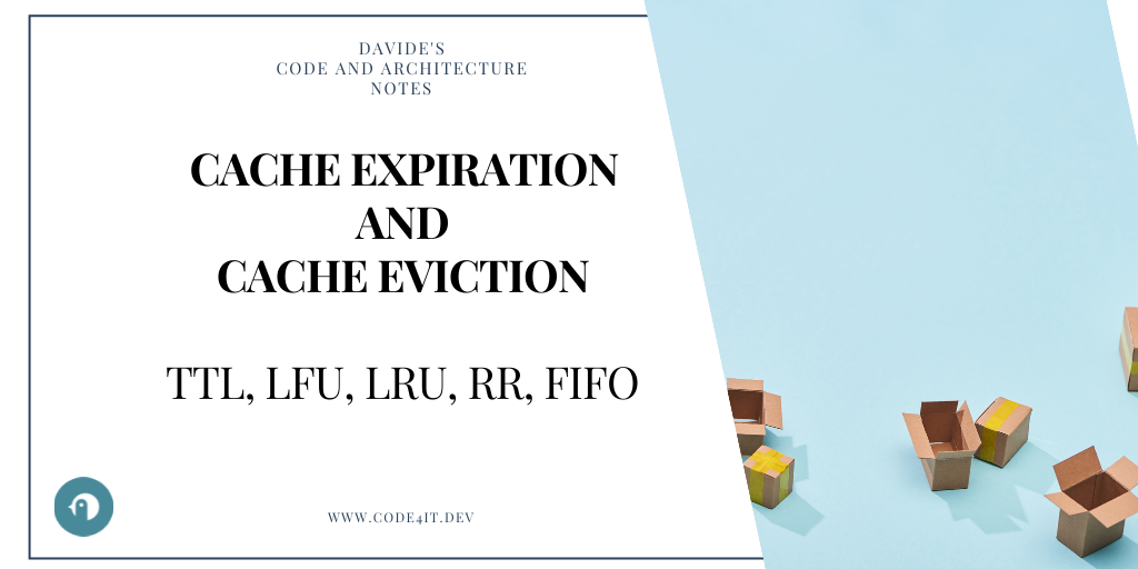 Davide's Code and Architecture Notes - Cache Expiration vs Cache Eviction (and Eviction Policies)