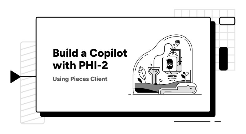 Build a Copilot with PHI-2 Using Pieces Client.