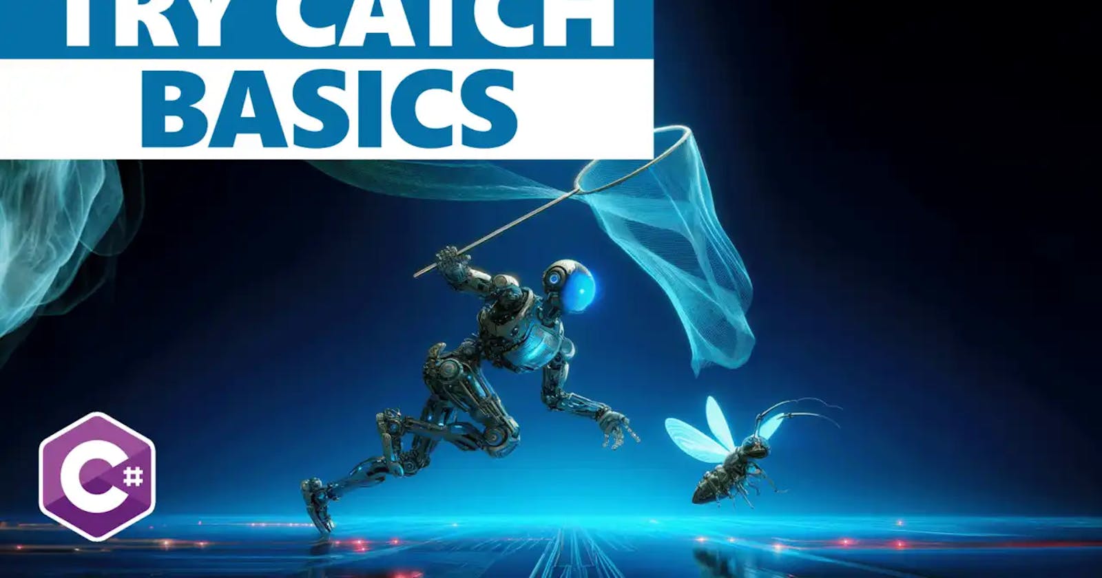 Try Catch in C#: The Basics You Need to Know