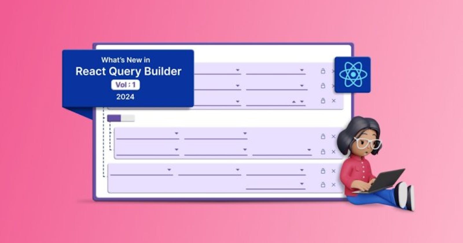 What’s New in React Query Builder: 2024 Volume 1