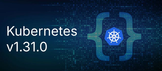 The new Kubernetes v1.31.0 is here: what's new, and why should I care?