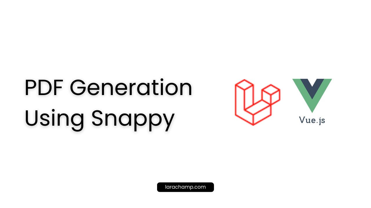 PDF Generation and Download in Laravel-Vue By Snappy