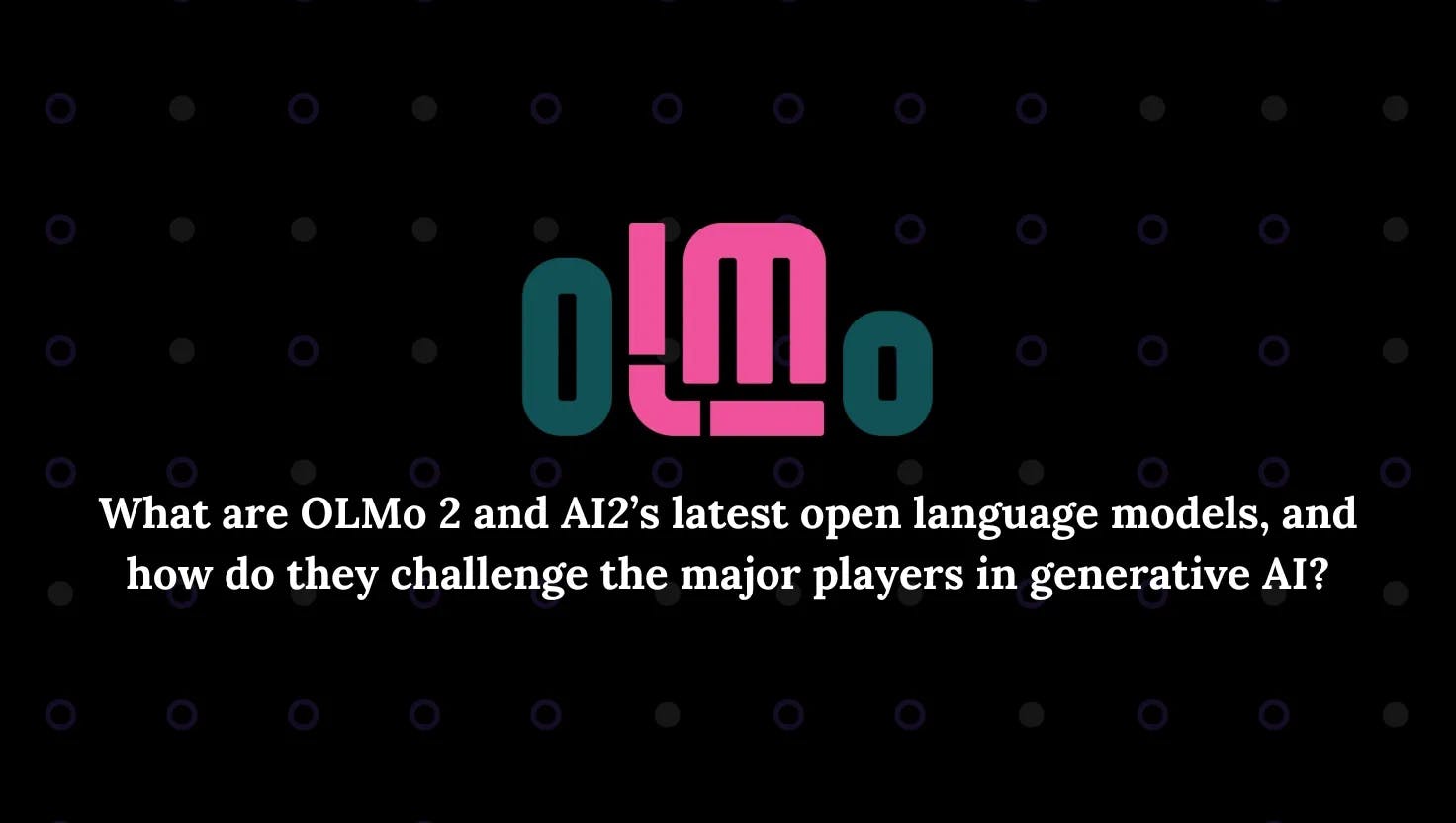 OLMo 2: AI2’s Latest Open Language Models That Challenge the Big Names in Generative AI