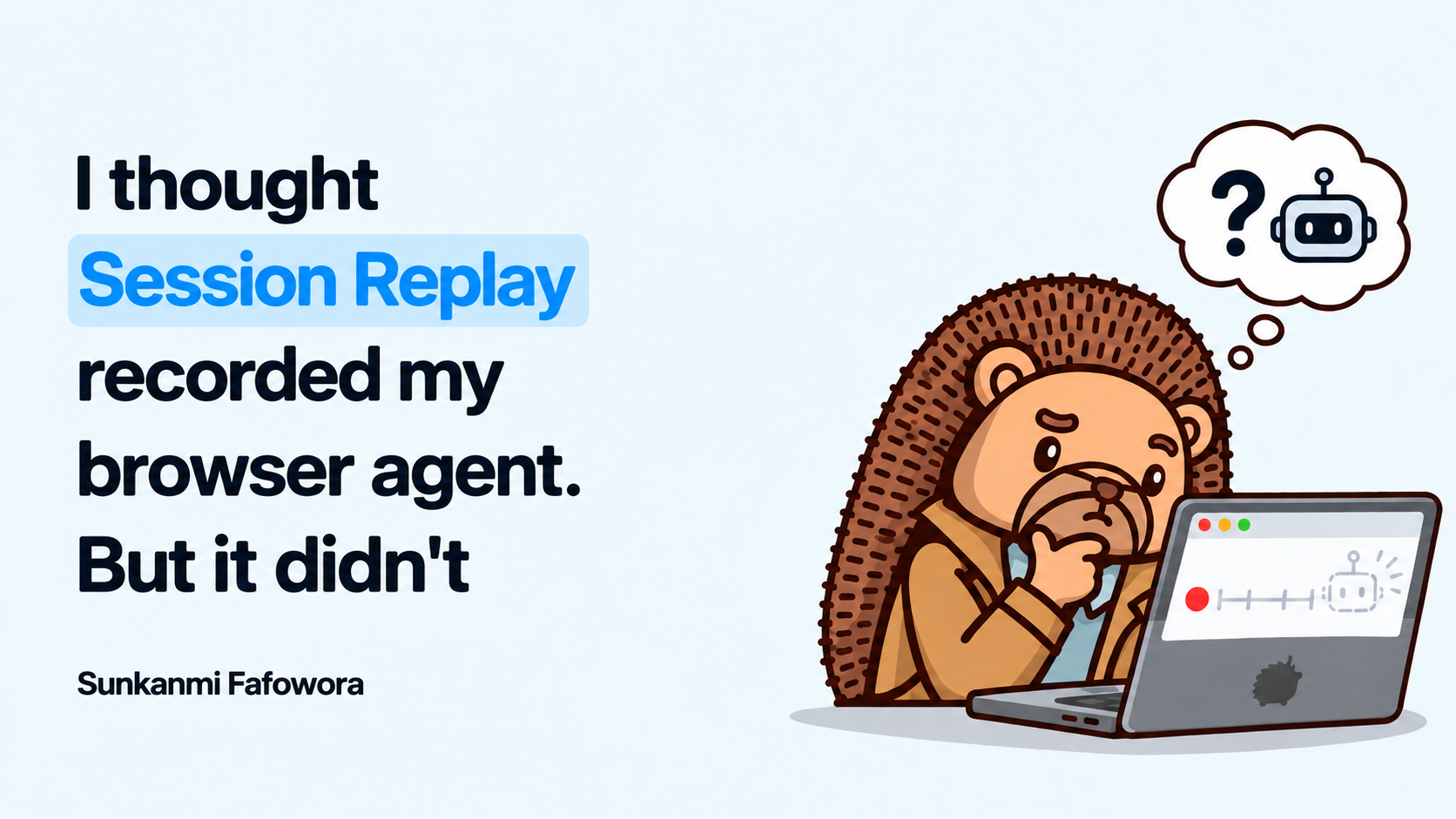 I thought Session Replay recorded my browser agent. But it didn't