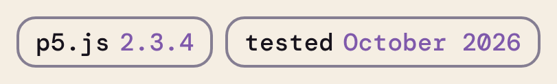 Versions: p5.js 2.3.4, tested October 2026