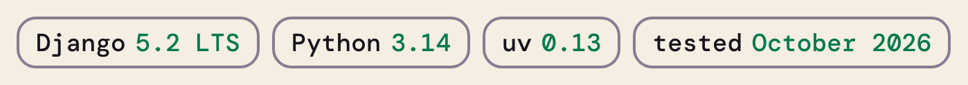 Django 5.2 LTS · Python 3.14 · uv 0.13 · tested October 2026