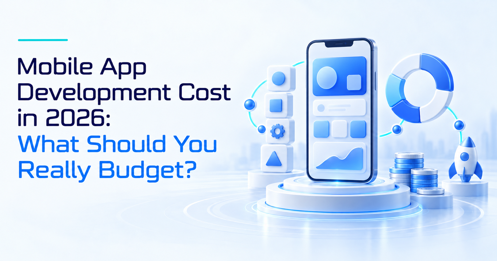 Mobile App Development Cost in 2026: What Should You Really Budget?