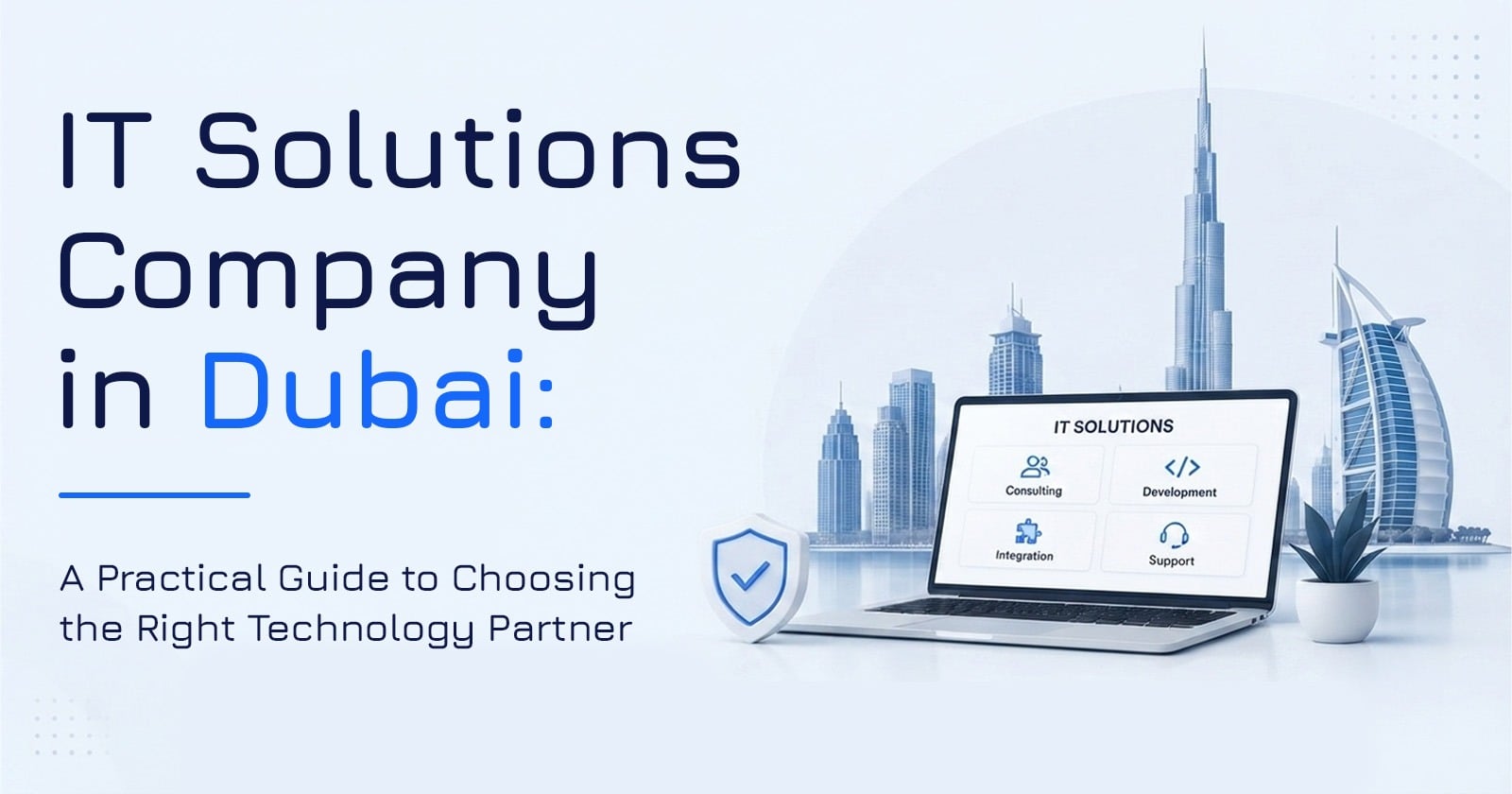 IT Solutions Company in Dubai: A Practical Guide to Choosing the Right Technology Partner
