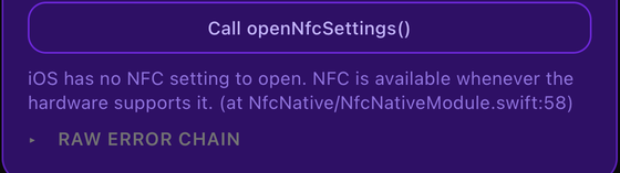 The same panel after the fix, showing only "iOS has no NFC setting to open. NFC is availablewhenever the hardware supports it. (at NfcNative/NfcNativeModule.swift:58)" above a collapsedsection labelled RAW ERROR CHAIN.
