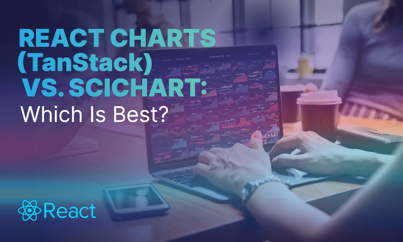 React Charts (TanStack) vs. SciChart: Which Is the Best React Chart Library?