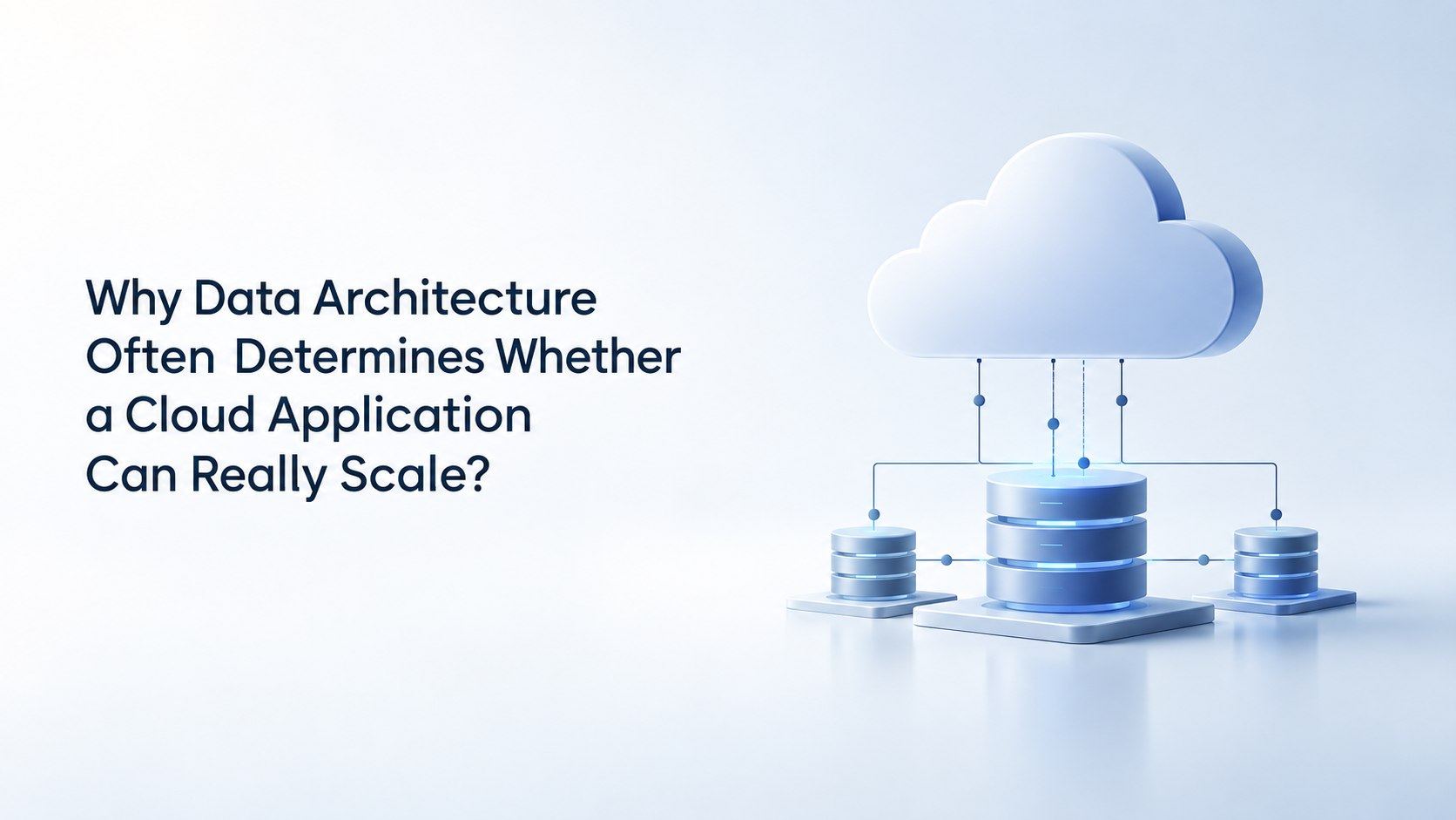 Why Data Architecture Often Determines Whether a Cloud Application Can Really Scale? 
