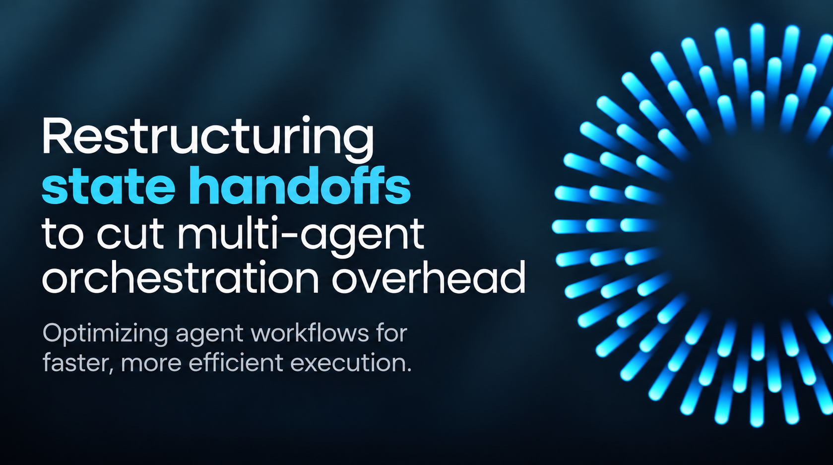 Restructuring State Handoffs to Cut Multi-Agent Orchestration Overhead