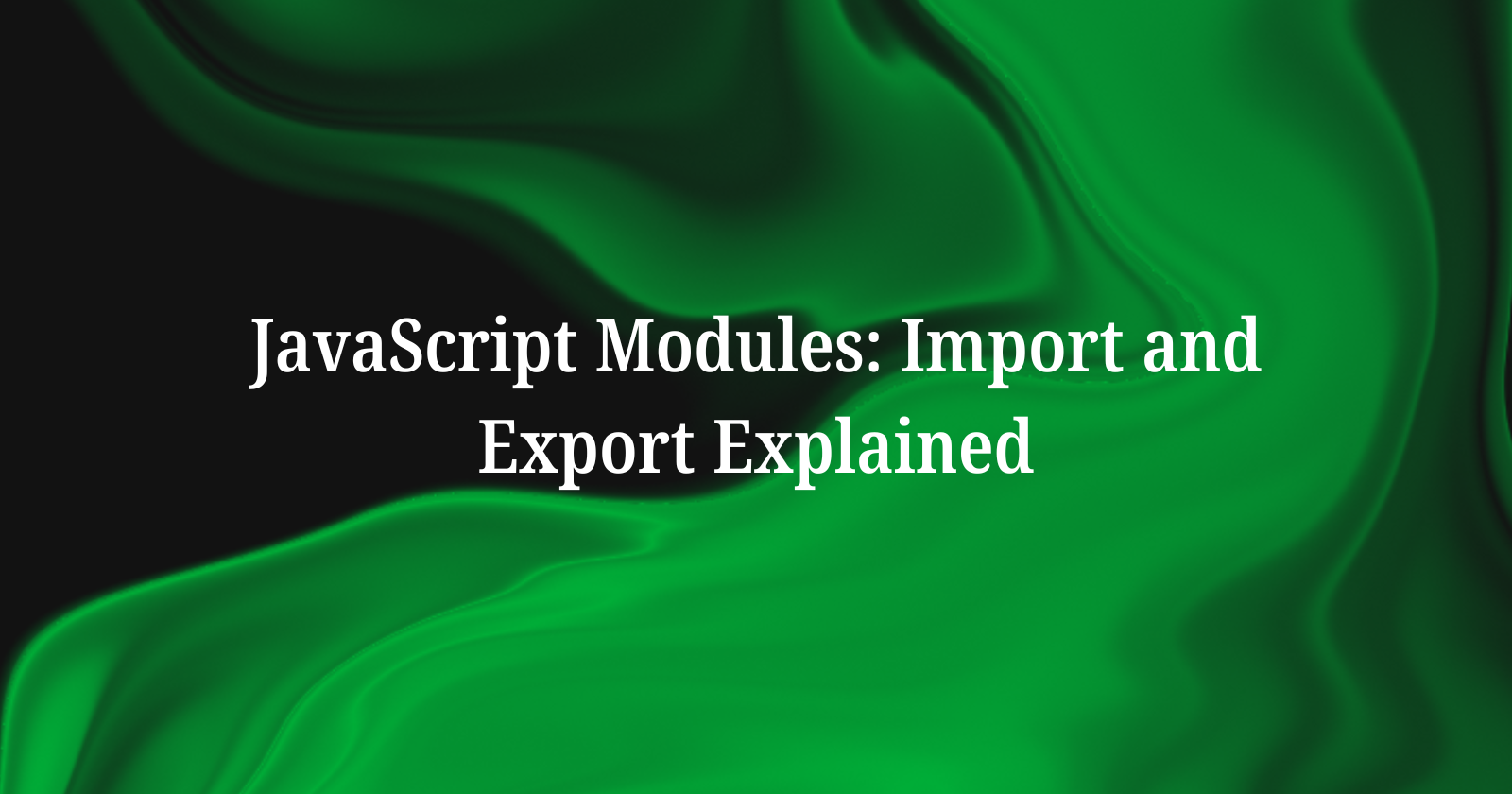 JavaScript Modules: Import and Export Explained
